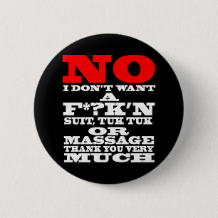 NO I DON'T WANT A F*?K'N SUIT, TUK TUK OR ... 6 CM ROUND BADGE