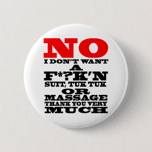 NO I DON'T WANT A F*?K'N SUIT, TUK TUK OR ... 6 CM ROUND BADGE