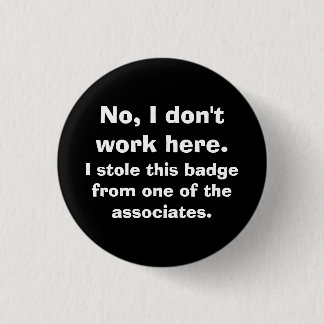 "No, I don't work here..." 3 Cm Round Badge