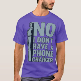 No I Donx27t Have A Phone Charger Bartender Bar Co T-Shirt