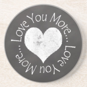 No, I Love You More Coaster