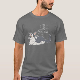 No I Mean Meow Funny Cat Lover Cat Mum Cat Owner f T-Shirt
