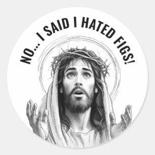 No, I said I hated figs! - Funny Jesus Meme Classic Round Sticker