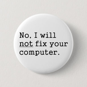 No I Will No Fix Your Computer Geek Nerd Tech Gift 6 Cm Round Badge