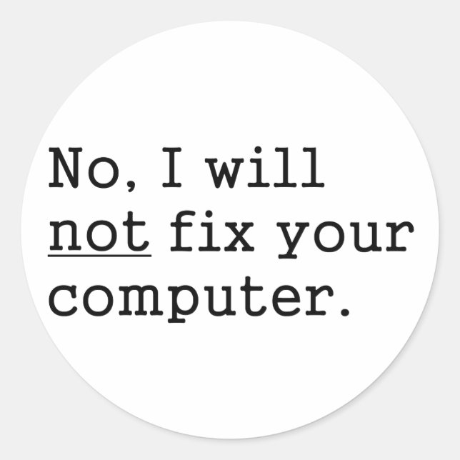 No I Will No Fix Your Computer Geek Nerd Tech Gift Classic Round Sticker (Front)
