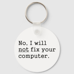 No I Will No Fix Your Computer Geek Nerd Tech Gift Key Ring