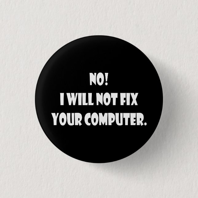 No! I Will Not Fix Your Computer! 3 Cm Round Badge (Front)