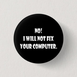 No! I Will Not Fix Your Computer! 3 Cm Round Badge