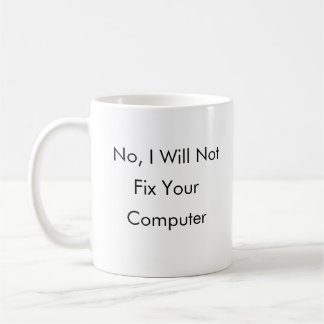 No, I will not fix your Computer Coffee Mug