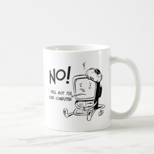NO! I WILL NOT FIX YOUR COMPUTER COFFEE MUG