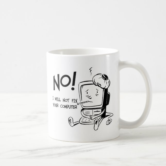 NO! I WILL NOT FIX YOUR COMPUTER COFFEE MUG (Right)