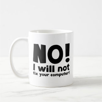 NO! I will not fix your computer! Coffee Mug