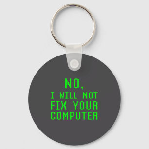 No I Will Not Fix Your Computer Funny Pc Laptop Re Key Ring