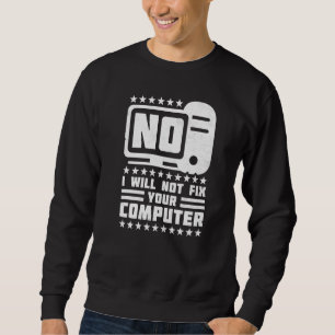 No I Will Not Fix Your Computer Help Desk Sweatshirt