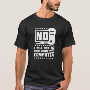 No I Will Not Fix Your Computer Help Desk T-Shirt