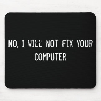 No, I will not fix your computer Mouse Mat