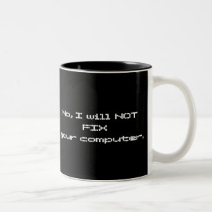 No, I will NOT FIX your Computer Mug
