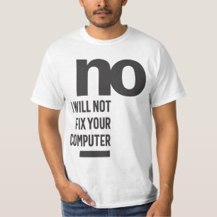 No I Will Not Fix Your Computer T-Shirt