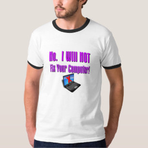 "No.   I Will NOT Fix Your Computer!" T-Shirt