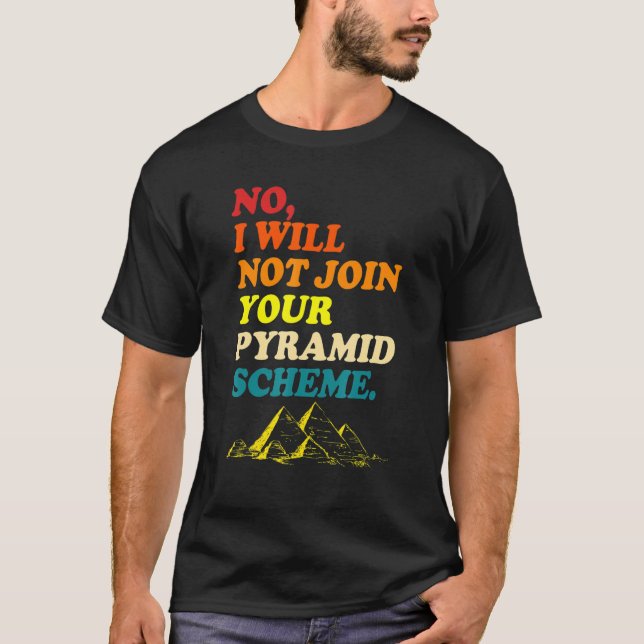 No I Will Not Join Your Pyramid Scheme T-Shirt (Front)