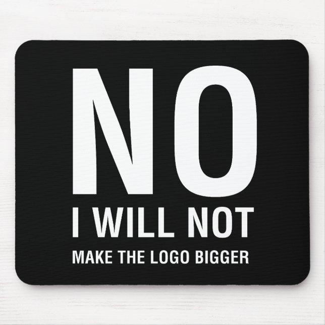 NO I Will Not Make The Logo Bigger Mouse Mat (Front)