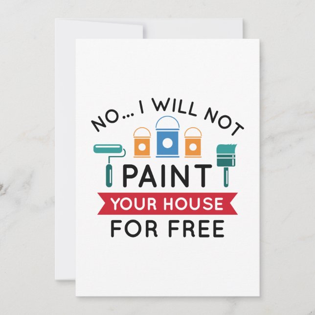 No I Will Not Paint Your House For Free Thank You Card (Front)