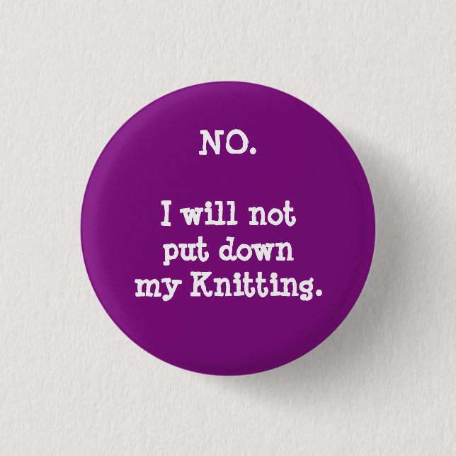 No. I will not put down my knitting. 3 Cm Round Badge (Front)
