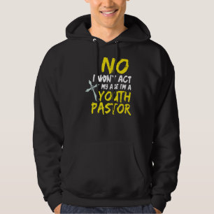 No I Won´t Act My Age I´m A Youth Pastor 1 Hoodie