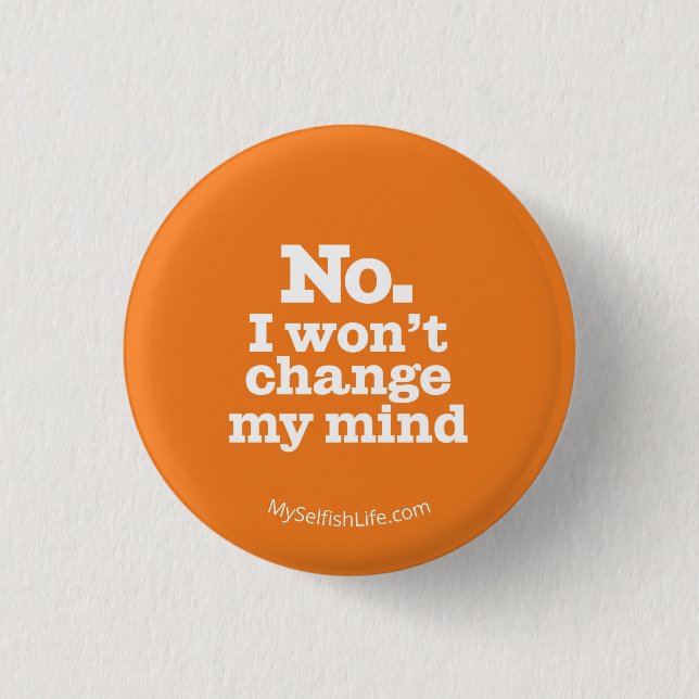 "No I Won't Change My Mind" Button (Front)