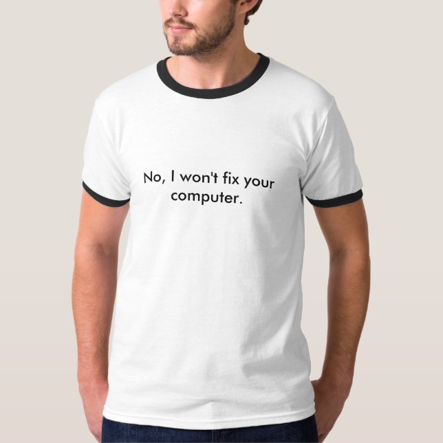 No, I won't fix your computer. T-Shirt (Front)