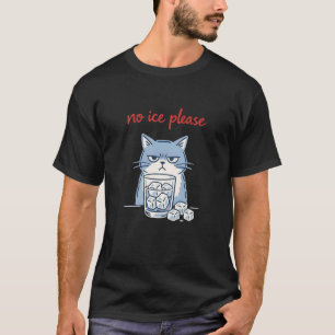 No Ice Please cat Meme Anti-ice T-Shirt