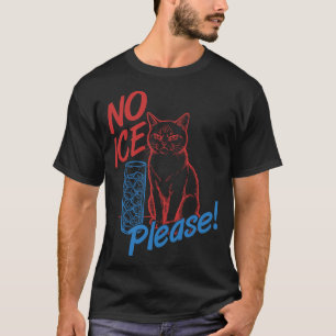 No Ice Please! Funny Anti-Ice Cat T-Shirt