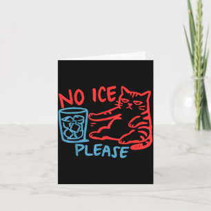 No ice please funny cat ice out women men  card