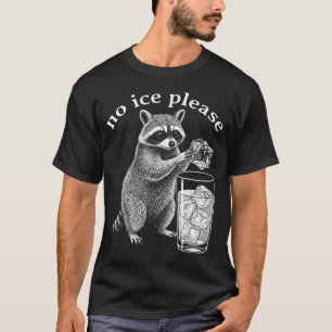 No Ice Please Funny Raccoon Meme Men Women _2  T-Shirt