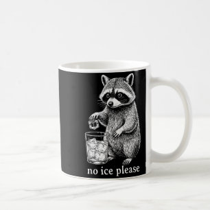 No Ice Please Funny Raccoon Meme Men Women Coffee Mug
