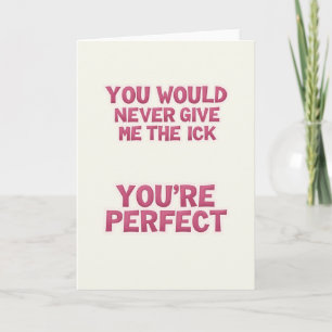 No Ick You Are Perfect Card
