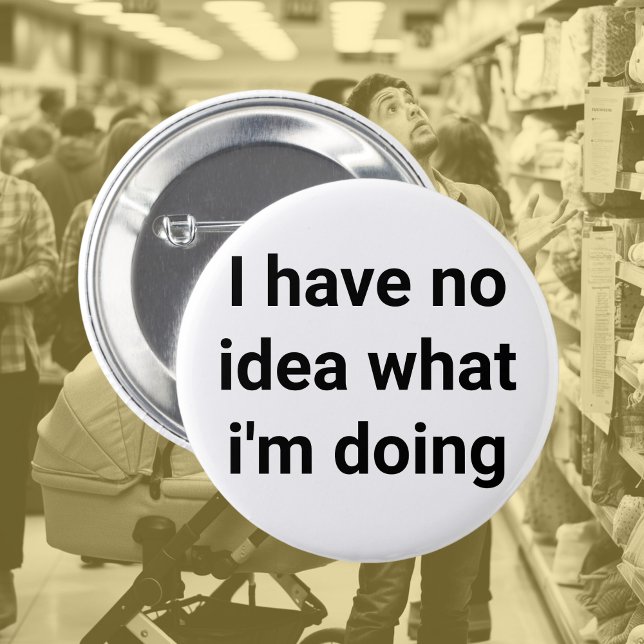 No idea, new job, lost, boss, coworker, new parent 6 cm round badge (Creator Uploaded)