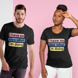 No idea, new job, lost, boss, coworker, new parent T-Shirt