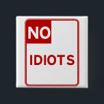 No Idiots Allowed Near Me 15 Cm Square Badge<br><div class="desc">3 Signs that you might be a Disgruntled Genius in disguise Do you spend happy hour thinking about how much you hate your job? Do you frequently tell friends that you can't stand your coworkers? Do you want to let your boss know that you would rather work for a circus...</div>