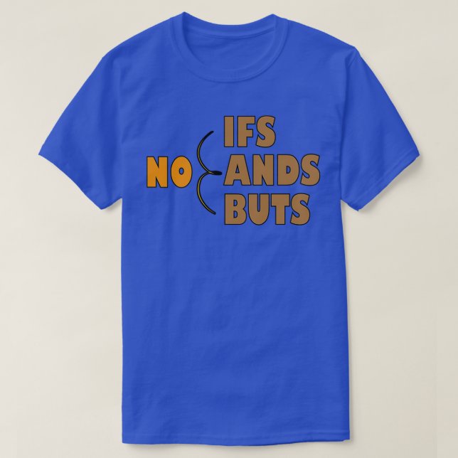 No Ifs Ands Or Buts inspirational quote 2 T-Shirt (Design Front)