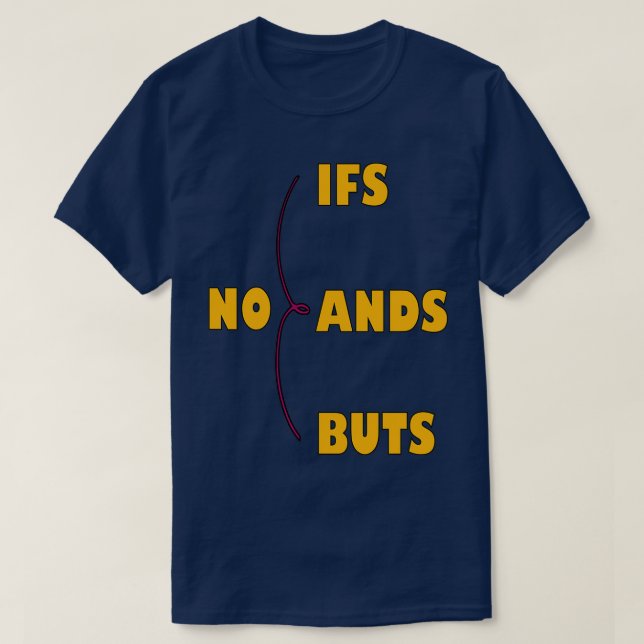 No Ifs Ands Or Buts inspirational quote 3 T-Shirt (Design Front)