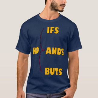 No Ifs Ands Or Buts inspirational quote T-Shirt