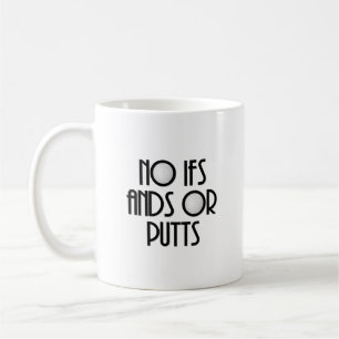 No Ifs Ands or Putts Coffee Mug