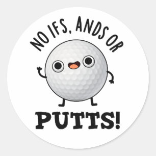 No Ifs Ands Or Putts Funny Golf Pun  Classic Round Sticker