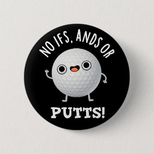 No Ifs Ands Or Putts Funny Golf Pun Dark BG 6 Cm Round Badge