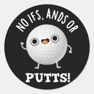 No Ifs Ands Or Putts Funny Golf Pun Dark BG Classic Round Sticker