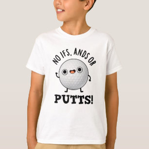 No Ifs Ands Or Putts Funny Golf Pun  T-Shirt