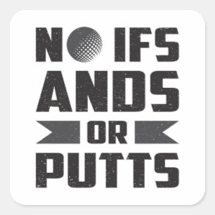 No Ifs Ands Or Putts Golf Golfer Golfing Gift Square Sticker