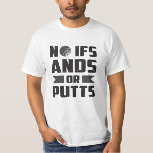 No Ifs Ands Or Putts Golf Golfer Golfing Gift T-Shirt