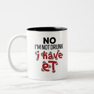 No I'm Not Drunk I Have ET Two-Tone Coffee Mug